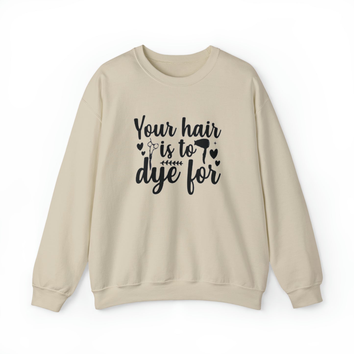 To Dye For Crewneck Sweatshirt